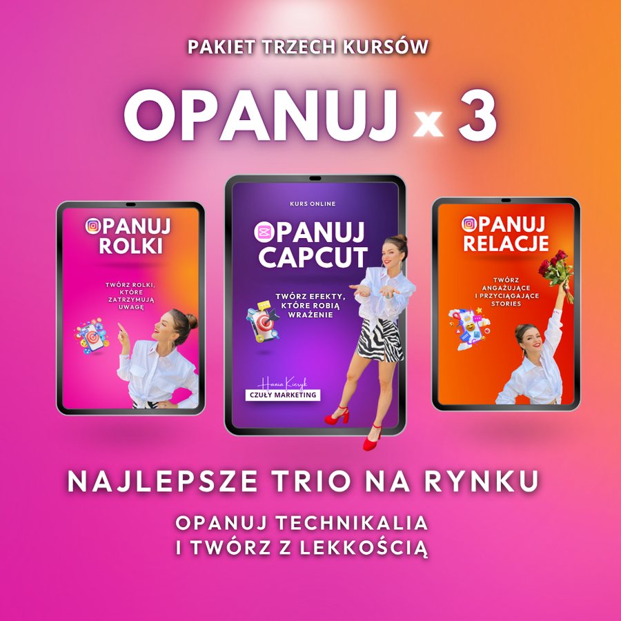 Pakiet trzech kursów: Opanuj Rolki, Opanuj CapCut, Opanuj Relacje